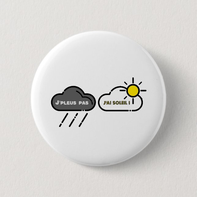 Badge Rond 5 Cm J'PLEUS PAS J'AI SOLEIL !  - Jeux de mots (Devant)