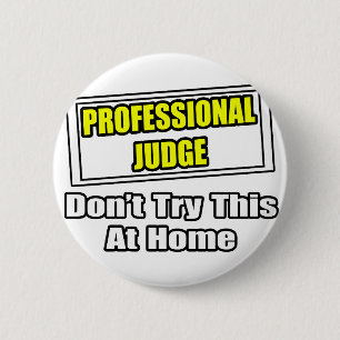 Badge Rond 5 Cm Juge professionnel...Ne tentez pas ça à la maison