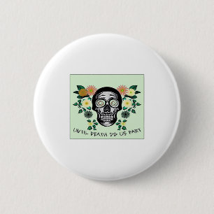 Badge Rond 5 Cm Jusqu'À La Mort Nous Part, Crâne Avec Fleurs Class