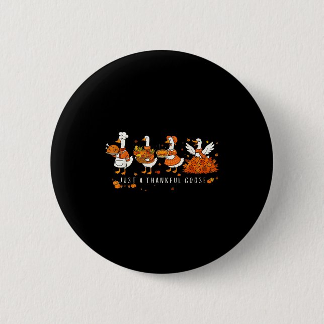 Badge Rond 5 Cm Just A Thankful Goose Funny Silly Goose Thanksgivi (Devant)