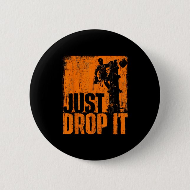 Badge Rond 5 Cm Just Drop It - Arborist Tree Surgeon Lumberjack Wo (Devant)