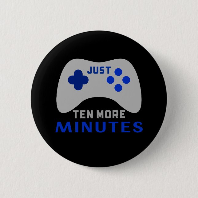 Badge Rond 5 Cm Just Ten More Minutes Black Gamer (Devant)
