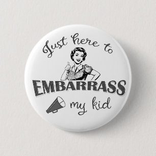 Badge Rond 5 Cm Juste ici pour Embarrass My Kid - Sassy Mom