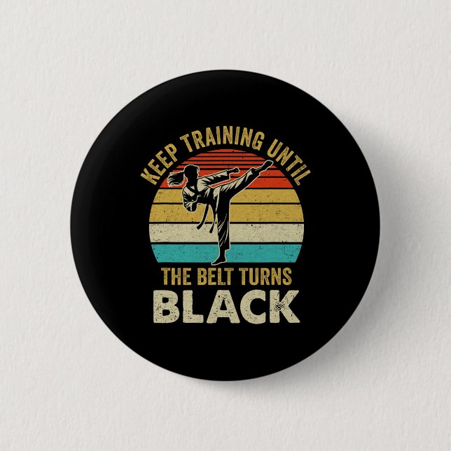 Badge Rond 5 Cm Keep Training Until Belt Turns Black Karate Taekwo (Devant)
