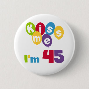 Badge Rond 5 Cm Kiss Me I'm 45 Anniversaire T-shirts et cadeaux