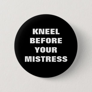 BADGE ROND 5 CM KNEEL BEFORE YOUR MISTRESS