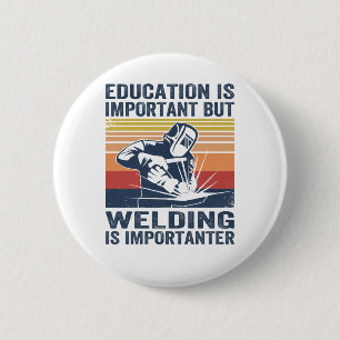 Badge Rond 5 Cm l' éducation est importante, mais le soudage est 