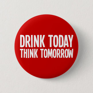Badge Rond 5 Cm La boisson pensent aujourd'hui demain