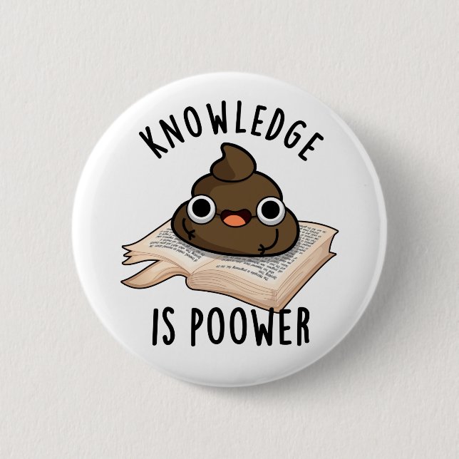 Badge Rond 5 Cm La Connaissance Est Puissant Drôle Poop Pun (Devant)