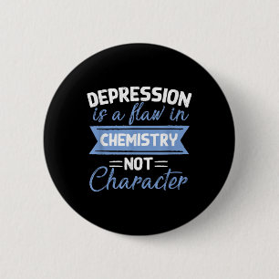 Badge Rond 5 Cm La dépression est un défaut de la chimie Sensibili