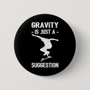 Badge Rond 5 Cm La gravité n'est qu'une suggestion Skateboarding H