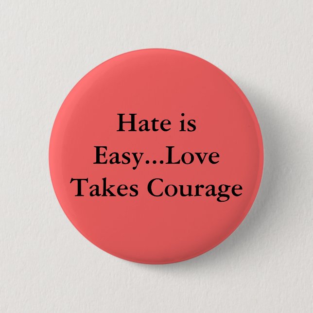 Badge Rond 5 Cm La haine est… amour facile prend le courage (Devant)