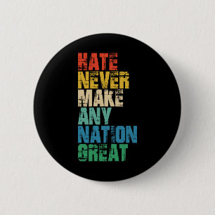 Badge Rond 5 Cm La haine n'a jamais rendu une nation grande Anti T
