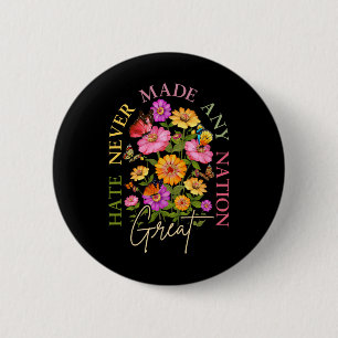 Badge Rond 5 Cm La haine n'a jamais rendu une nation grande Fleur 