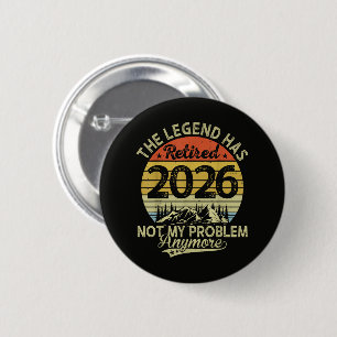 Badge Rond 5 Cm La légende a pris sa retraite 2026 Pas mon problèm