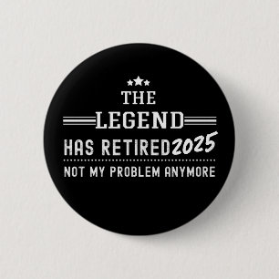 Badge Rond 5 Cm La Légende A Retraité 2025 - Plus Mon Problème