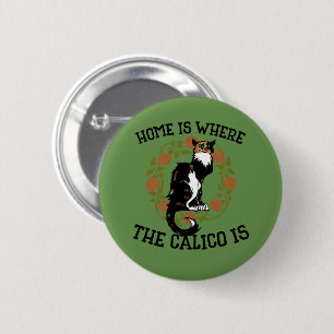 Badge Rond 5 Cm La maison est où le Calico est "Calico Cat" humour