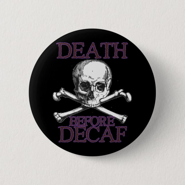 Badge Rond 5 Cm La mort avant Decaf (Devant)