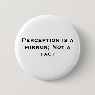 Badge Rond 5 Cm La perception est un miroir ; Pas un fait