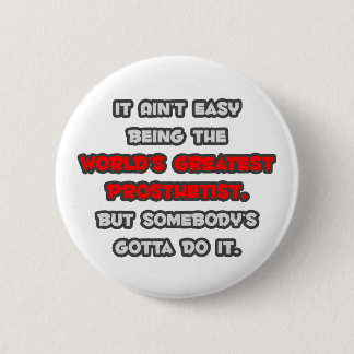 Badge Rond 5 Cm La plus grande blague prothétiste du monde