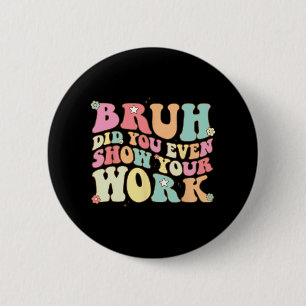 Badge Rond 5 Cm La Professeur De Maths Shirt Bruh Avez-Vous Même M