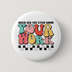 Badge Rond 5 Cm La Professeur De Maths Shirt Bruh Avez-Vous Même M