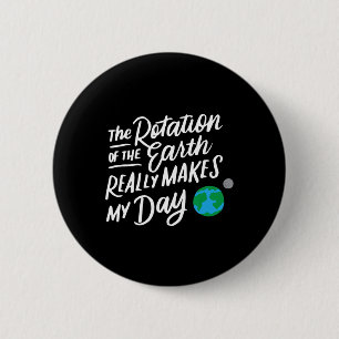 Badge Rond 5 Cm La Rotation De La Terre Fait Mon Jour Pun Science 