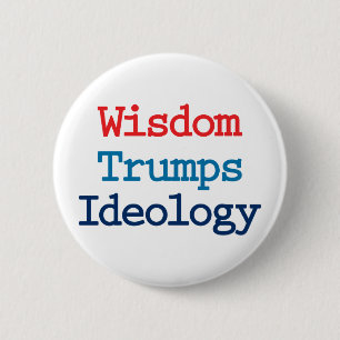 Badge Rond 5 Cm La sagesse l'emporte sur l'idéologie - Anti présid