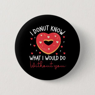 Badge Rond 5 Cm la Saint-Valentin je ne sais pas ce que je ferais