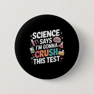 Badge Rond 5 Cm La Science Dit Que Je Vais Écraser Ce Test D'Ensei