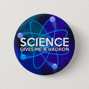 BADGE ROND 5 CM LA SCIENCE ME DONNE UN HADRON