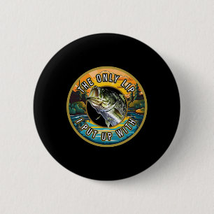 Badge Rond 5 Cm La Seule Lip Que J'Ai Avec Pêcheur Nouveauté Pêche