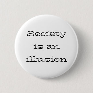 Badge Rond 5 Cm La "société est bouton d'une illusion"