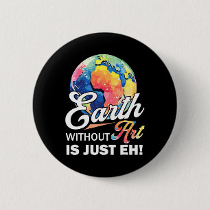 Badge Rond 5 Cm La Terre Sans Art Est Juste Eh Jour des terres Pla