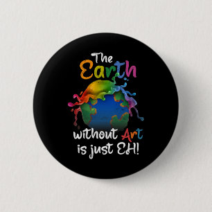 Badge Rond 5 Cm La Terre Sans Art Est Juste Eh Jour des terres Pla