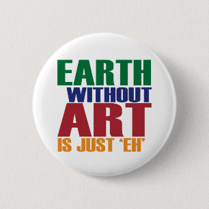 Badge Rond 5 Cm La terre sans art est juste hein