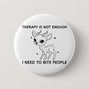 Badge Rond 5 Cm La Thérapie N'Est Pas Suffisante, J'Ai Besoin De M