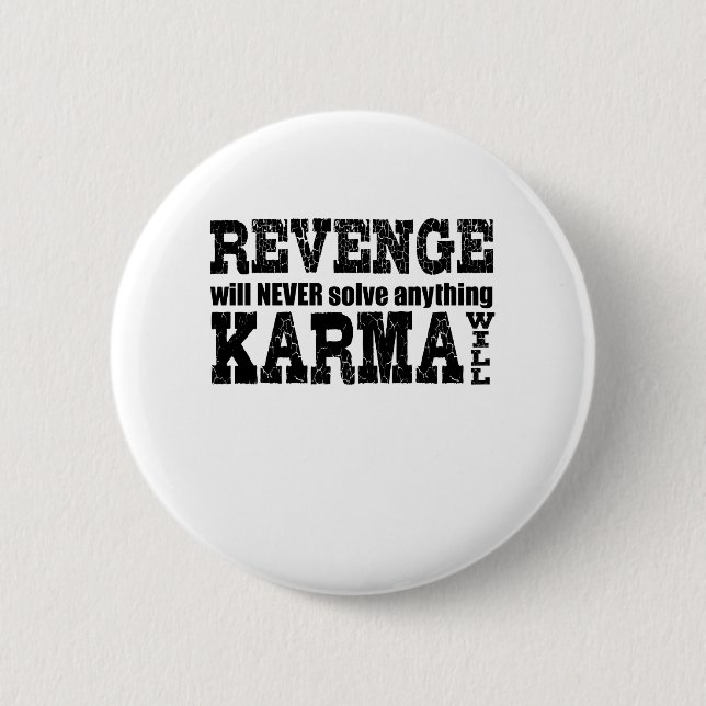 Badge Rond 5 Cm La vengeance ne résoudra jamais rien que Karma veu (Devant)