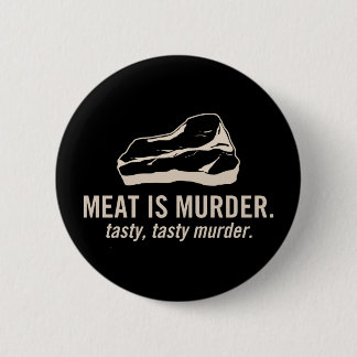 Badge Rond 5 Cm La viande est meurtre. Bouton savoureux et