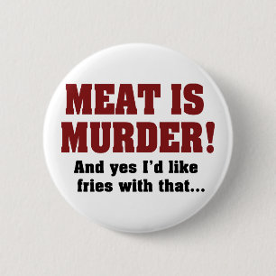 Badge Rond 5 Cm La viande est un meurtre ! Et oui, je voudrais des