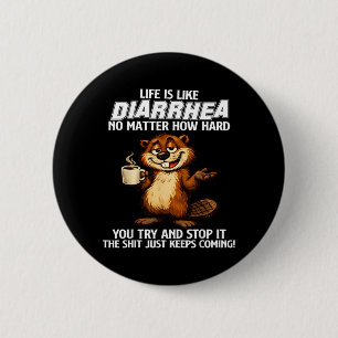 Badge Rond 5 Cm La vie est comme la diarrhée, peu importe à quel p