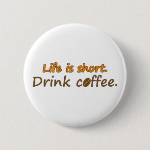 Badge Rond 5 Cm La vie est courte. Buvez du café. Drôle Slogans de