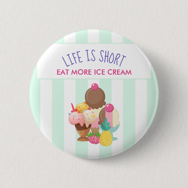 Badge Rond 5 Cm La vie est courte Manger plus de glace Crème (Devant)