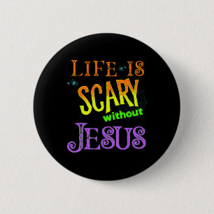 Badge Rond 5 Cm La Vie Est Effrayante Sans Jésus Christian Hallowe