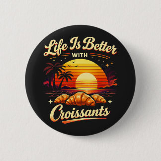Badge Rond 5 Cm La vie est meilleure avec des croissants