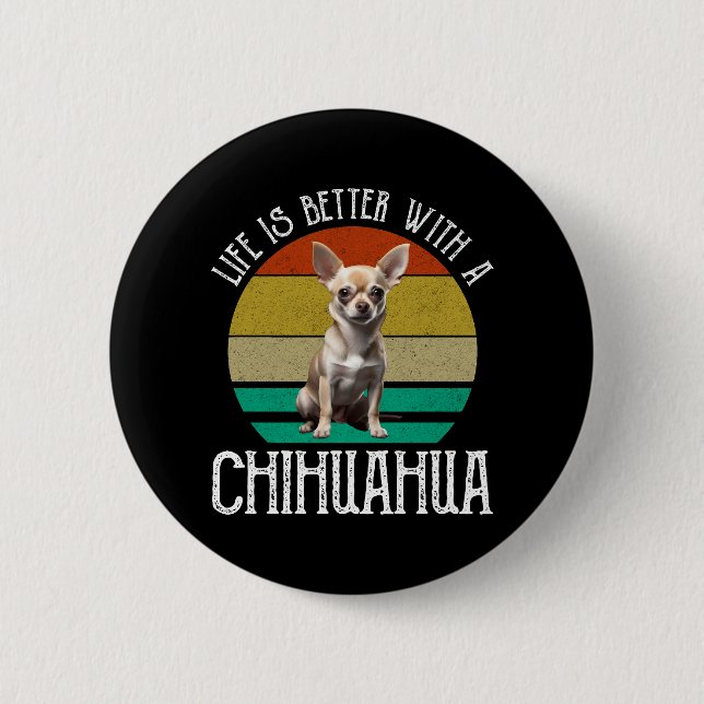 Badge Rond 5 Cm La Vie Est Meilleure Avec Un Chihuahua (Devant)