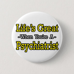 Badge Rond 5 Cm La vie est super...psychiatre