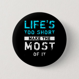 Badge Rond 5 Cm La vie est trop courte en tirer le meilleur parti