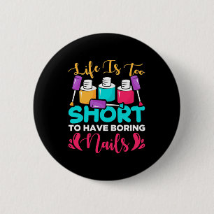 Badge Rond 5 Cm La Vie Est Trop Courte Pour Avoir Des Clous Ennuye