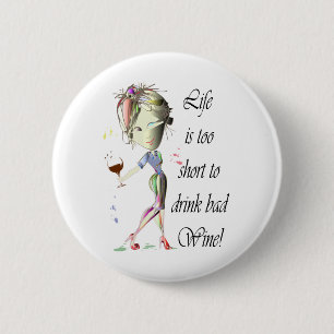 Badge Rond 5 Cm La vie est trop courte pour boire du vin gâté !